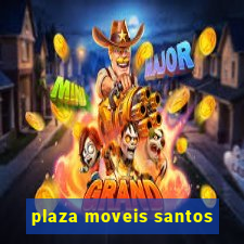 plaza moveis santos